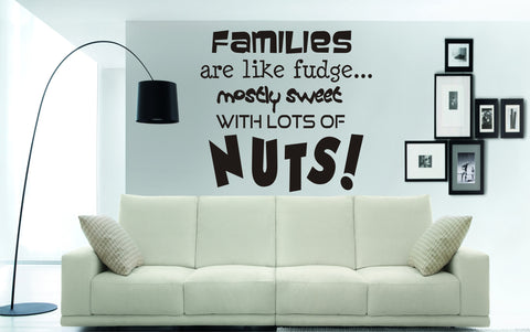 Families are like fudge, mostly sweet, with lots of NUTS!