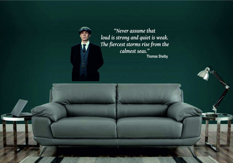 Thomas Shelby Quote from Peaky Blinders - "Never assume that loud is strong..."