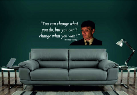 Thomas Shelby Quote from Peaky Blinders - "You can change what you do..."